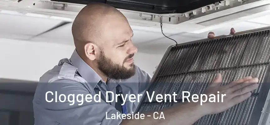 Clogged Dryer Vent Repair Lakeside - CA
