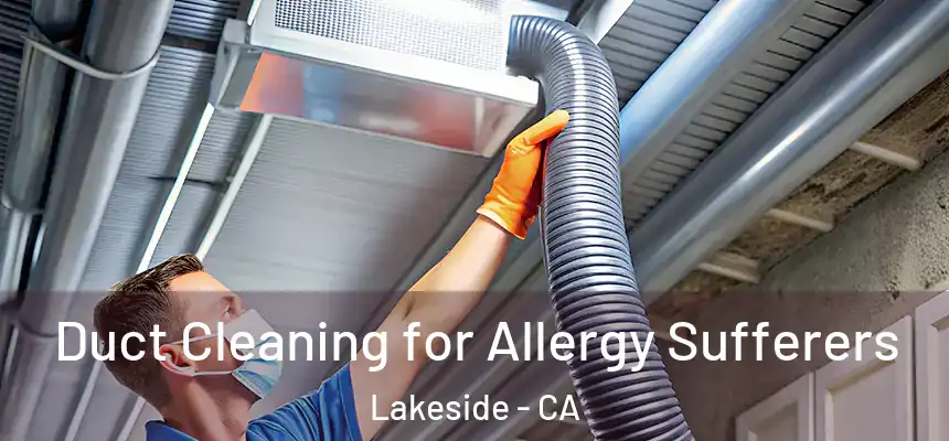 Duct Cleaning for Allergy Sufferers Lakeside - CA