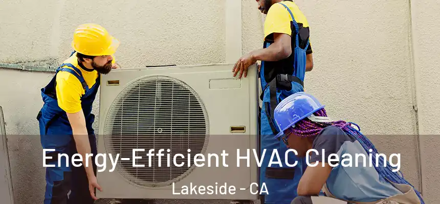 Energy-Efficient HVAC Cleaning Lakeside - CA