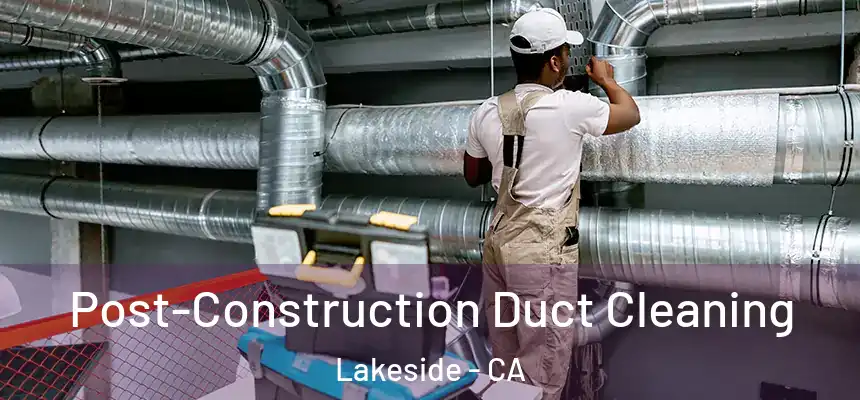  Post-Construction Duct Cleaning Lakeside - CA
